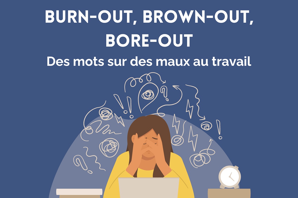 Burn-out, Brown-out, ou Bore-out ? Des mots sur les maux au travail